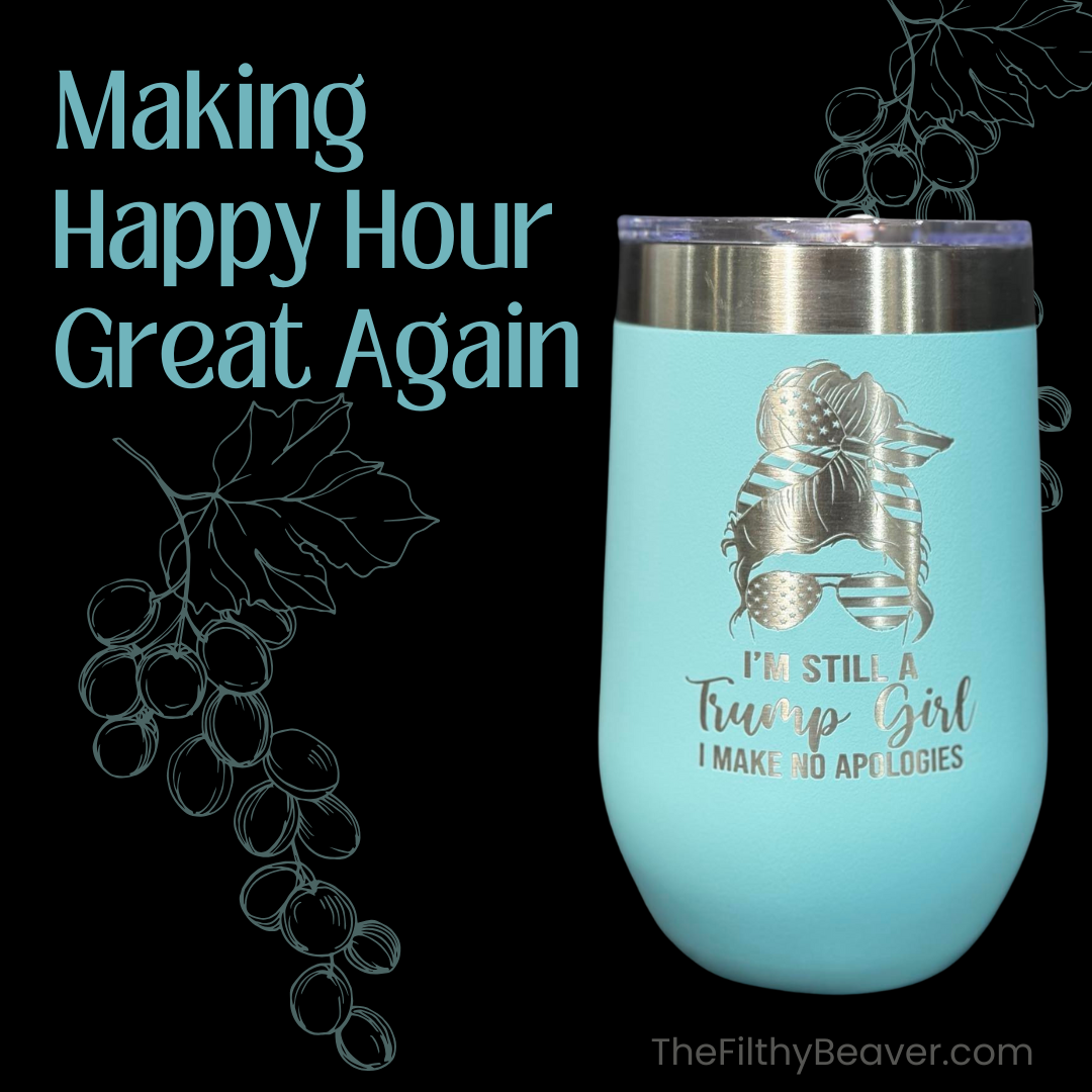 Still A Trump Girl Wine Tumbler | Laser Engraved | The Filthy Beaver